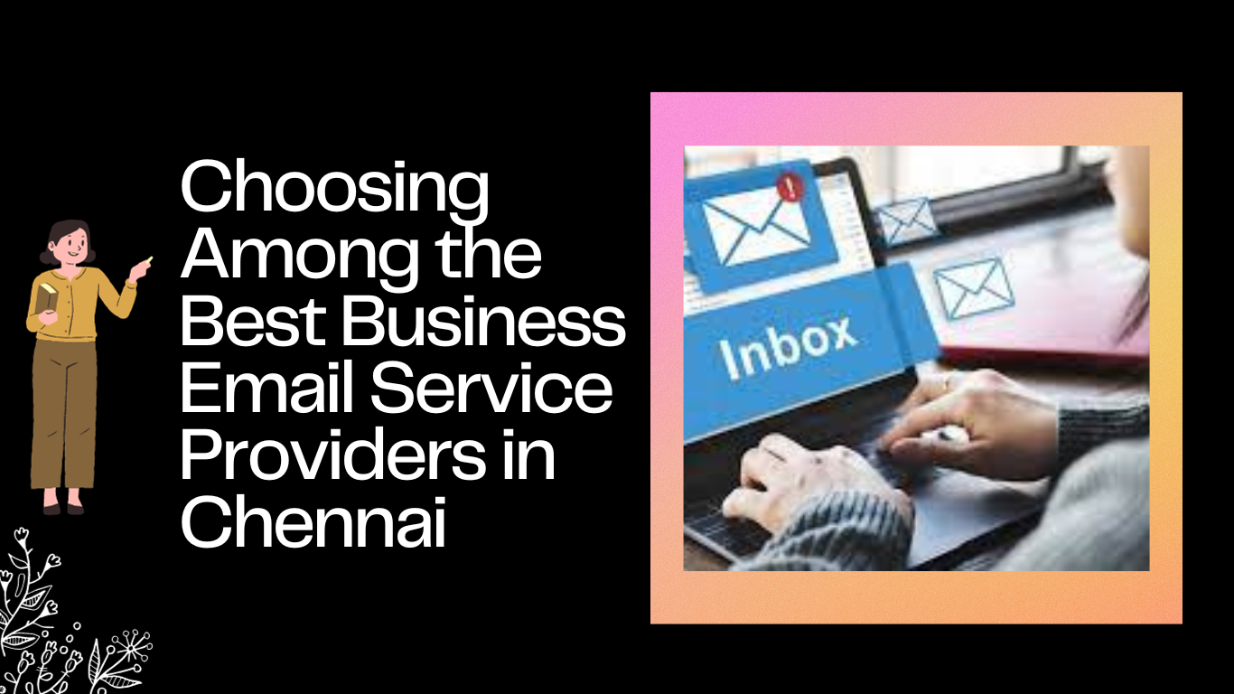 Choosing Among the Best Business Email Service Providers in Chennai