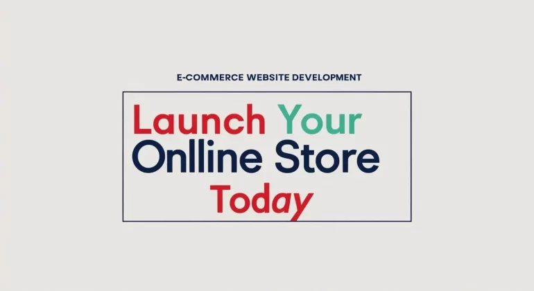 E-commerce Website Development: Launch Your Online Store Today